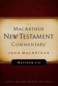 Matthew 8-15: The MacArthur New Testament Commentary