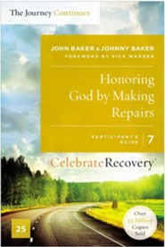 Honoring God by Making Repairs, Celebrate Recovery, Participant's Guide 7