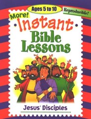 More Instant Bible Lessons for Ages 5-10: Jesus' Disciples