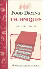 Food Drying Techniques (Storey's Country Wisdom Bulletin A-197)
