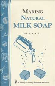 Making Natural Milk Soap (Storey's Country Wisdom Bulletin A-199)