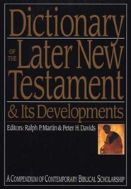 Dictionary of the Later New Testament & Its Developments: A Compendium of Contemporary Biblical Scholarship