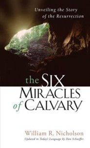 The Six Miracles of Calvary: Unveiling the Story of Easter: Edited