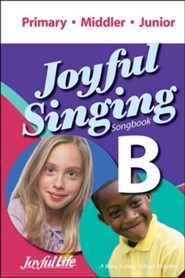 Joyful Singing B Songbook (Primary, Middler, Junior)