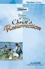 Easter: Before and After Christ's Resurrection Adult Bible Study Teacher Guide