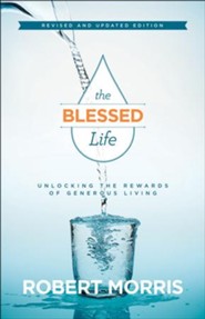 The Blessed Life: Unlocking the Rewards of Generous Living,  Revised & Updated Edition