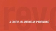 A Crisis in American Parenting (Revolutionary Parenting, Session 01) - PDF [Download]