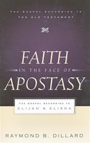Faith in the Face of Apostasy: The Gospel According to Elijah and Elisha