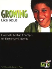 Growing Like Jesus: Essential Christian Concepts for Elementary Students - 52 Versatile Lesson Plans