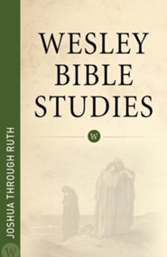 Joshua through Ruth: Wesley Bible Studies