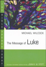 The Message of Luke: The Bible Speaks Today [BST]