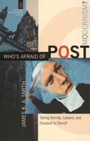 Who's Afraid of Postmodernism?: Taking Derrida, Lyotard, and Foucault to Church (The Church and Postmodern Culture)