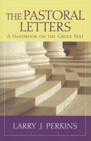 The Pastoral Letters: A Handbook on the Greek Text