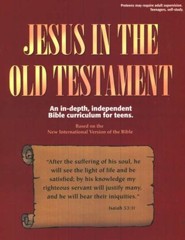 Jesus in the Old Testament: An In-Depth Independent Bible Curriculum for Teens