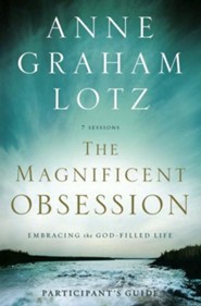 Magnificent Obsession Participant's Guide: Embracing the God-Filled Life