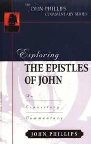 Exploring Johns Epistles: An Expository Commentary