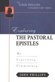 Exploring the Pastoral Epistles: An Expository Commentary