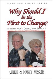 Why Should I Be the First to Change?: The Key to a  Loving Marriage