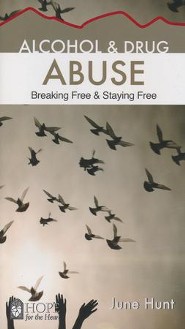 Alcohol and Drug Abuse: Breaking Free & Staying Free [Hope For The Heart Series]