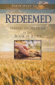 Redeemed: Seeing the Messiah in the Book of Ruth, Participant Guide