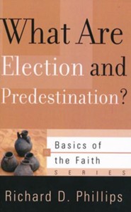 What Are Election and Predestination? (Basics of the Faith)