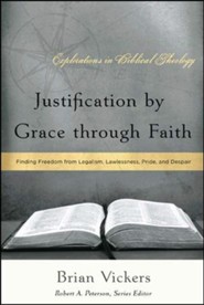 Justification by Grace Through Faith: Finding Freedom from Legalism, Lawlessness, Pride, and Despair