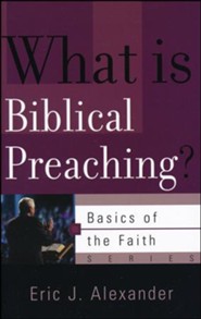 What Is Biblical Preaching? (Basics of the Faith)