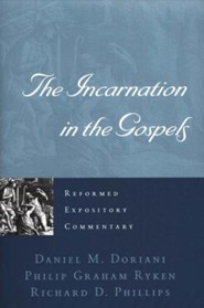 The Incarnation in the Gospels: Reformed Expository Commentary [REC]