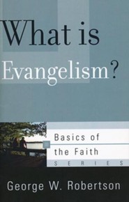 What Is Evangelism? (Basics of the Faith)