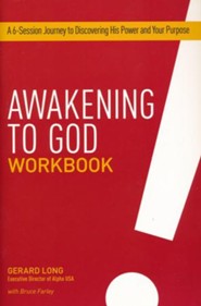 Awakening to God Workbook : A 5-Session Journey to Discovering His Power and your Purpose