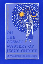 On the Cosmic Mystery of Jesus Christ: (Popular Patristics)