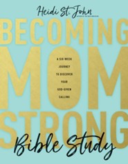 Becoming MomStrong Bible Study: A Six-Week Journey to Discover Your God-Given Calling