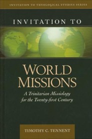 Invitation to World Missions: A Trinitarian Missiology for The 21st Century