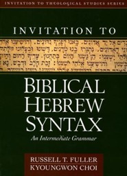 Invitation to Biblical Hebrew Syntax: An Intermediate Grammar