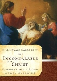 The Incomparable Christ [J. Oswald Sanders]