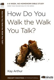 How Do You Walk the Walk You Talk? 40 Minute Bible Studies