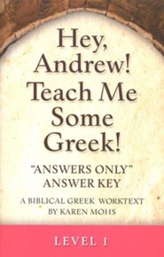 Hey, Andrew! Teach Me Some Greek! Level One Answers Only Answer Key