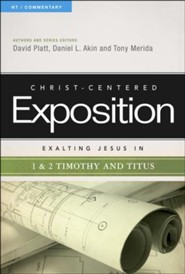 Christ-Centered Exposition Commentary: Exalting Jesus in 1 & 2 Timothy and Titus