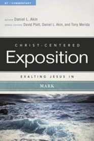Christ-Centered Exposition Commentary: Exalting Jesus in Mark