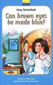 Amy Carmichael: Can Brown Eyes Be Made Blue? A Little Lights  Book