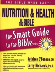 Nutrition & Health in the Bible, The Smart Guide to the