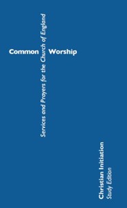 Common Worship: Christian Initiation (Study Edition)