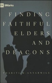 Finding Faithful Elders and Deacons