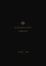 ESV Expository Commentary: Matthew-Luke