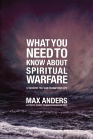 What You Need to Know About Spiritual Warfare: 12 Lessons That Can Change Your Life