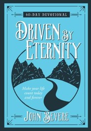 Driven by Eternity: 40-Day Devotional: Make your life count today and forever