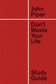 Don't Waste Your Life, Study Guide (New Edition)