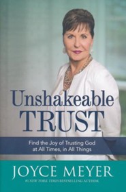 Unshakeable Trust Find The Joy In Trusting God At All Times In All Things Joyce Meyer 9781455560066 Christianbook Com