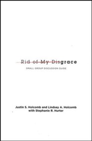 Rid of My Disgrace Small Group Discussion Guide