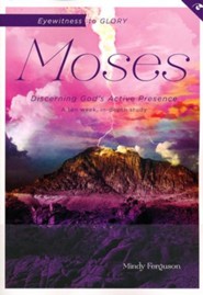 Eyewitness to Glory: Moses: Discerning God's Active Presence